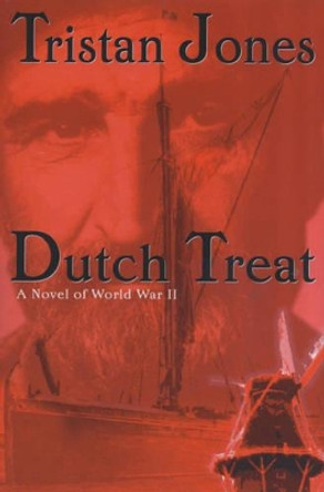 Dutch Treat: A Novel of World War II by Tristan Jones 9781574091168