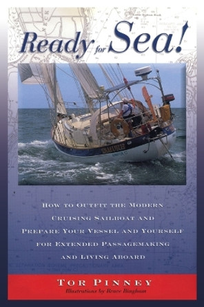 Ready for Sea!: How to Outfit the Modern Cruising Sailboat and Prepare Your Vessel and Yourself for Extended Passage-Making and Living Aboard by Tor Pinney 9781574091441