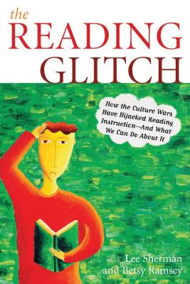 The Reading Glitch: How the Culture Wars Have Hijacked Reading Instruction-And What We Can Do about It by Lee Sherman 9781578864003