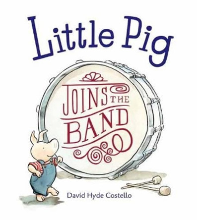 Little Pig Joins the Band by David Hyde Costello 9781580892650