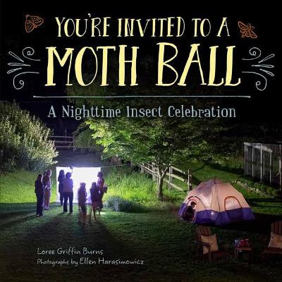 You're Invited to a Moth Ball: A Nighttime Insect Celebration by Loree Griffin Burns 9781580896863