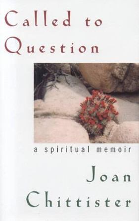 Called to Question: A Spiritual Memoir by Sister Joan Chittister, OSB 9781580511438