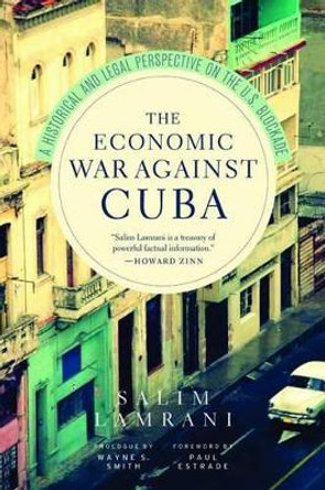 The Economic War Against Cuba: A Historical and Legal Perspective on the U.S. Blockade by Salim Lamrani 9781583673416