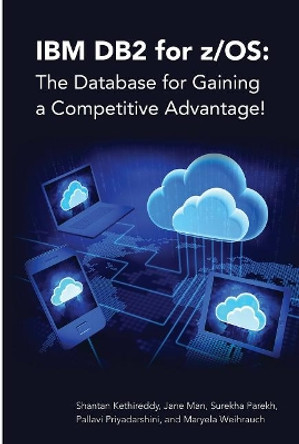 IBM DB2 for z/OS: The Database for Gaining a Competitive Advantage! by Jane Man 9781583474372