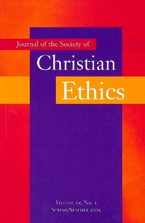 Journal of the Society of Christian Ethics: Spring/Summer 2005, volume 25, no. 1 by Christine E. Gudorf 9781589010611