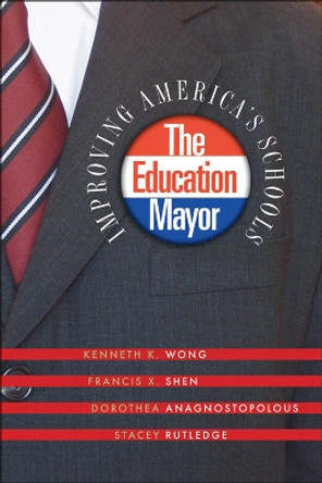 The Education Mayor: Improving America's Schools by Kenneth K. Wong 9781589011793