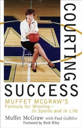 Courting Success: Muffet McGraw's Formula for Winning--in Sports and in Life by Muffet McGraw 9781589790278