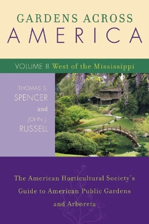 Gardens Across America, West of the Mississippi: The American Horticultural Society's Guide to American Public Gardens and Arboreta by John J. Russell 9781589792968