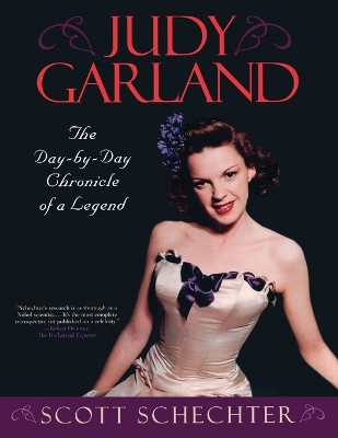 Judy Garland: The Day-by-Day Chronicle of a Legend by Scott Schechter 9781589793002