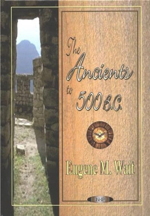 Ancients to 500 BC by Eugene M. Wait 9781590333471