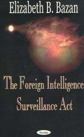 Foreign Intelligence Surveillance Act by Elizabeth B. Bazan 9781590334959