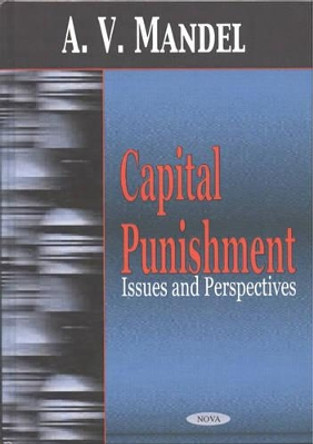 Capital Punishment: Issues & Perspectives by A. V. Mandel 9781590336311