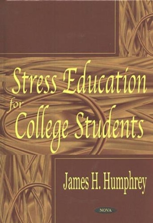 Stress Education For College Students by James H. Humphrey 9781590336168