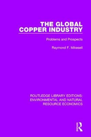 The Global Copper Industry: Problems and Prospects by Raymond F. Mikesell