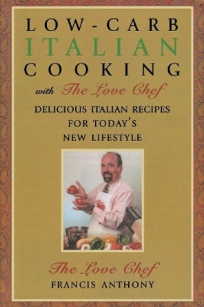 Low-Carb Italian Cooking: with The Love Chef by Francis Anthony 9781590772393