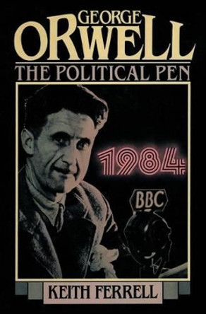 George Orwell: The Political Pen by Keith Ferrell 9781590773543