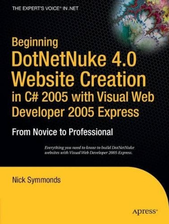 Beginning DotNetNuke 4.0 Website Creation in C# 2005 with Visual Web Developer 2005 Express: From Novice to Professional by Nick Symmonds 9781590596814