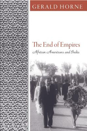 The End of Empires: African Americans and India by Gerald C. Horne 9781592138999