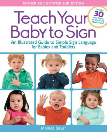 Teach Your Baby to Sign, Revised and Updated 2nd Edition by Monica Beyer 9781592336982