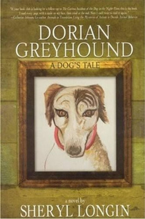 Dorian Greyhound: A Dog's Tale by Sheryl Longin 9781596871595