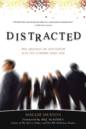 Distracted: The Erosion of Attention and the Coming Dark Age by Maggie Jackson 9781591027485