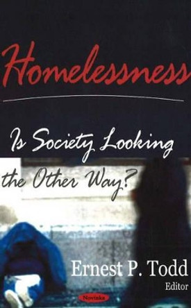 Homelessness: Is Society Looking the Other Way? by Ernest P. Todd 9781594546525