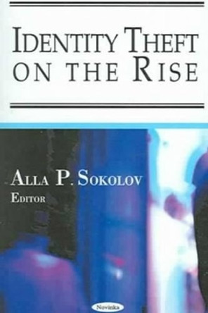 Identity Theft on the Rise by Alla P. Sokolov 9781594546914