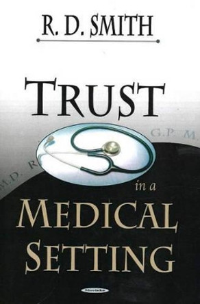 Trust in a Medical Setting by Richard Dean Smith 9781594545221