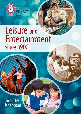 Leisure and Entertainment since 1900: Band 13/Topaz (Collins Big Cat) by Timothy Knapman