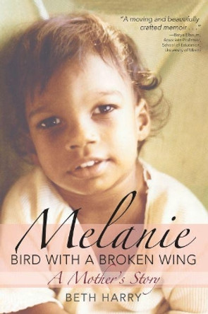 Melanie, Bird with a Broken Wing: A Mother's Story by Beth Harry 9781598571134