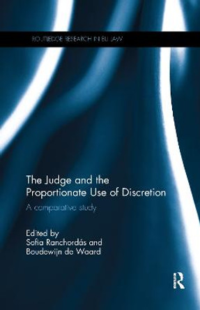 The Judge and the Proportionate Use of Discretion: A Comparative Administrative Law Study by Sofia Ranchordas