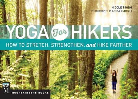 Yoga for Hikers: How to Stretch, Strengthen, and Hike Farther by Nicole Tsong 9781594859939