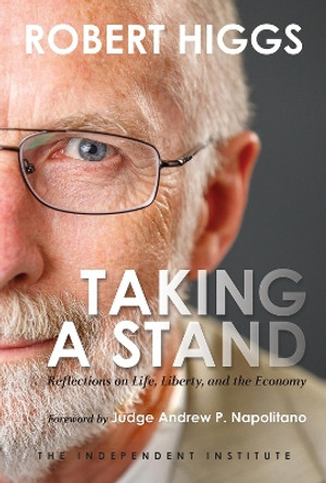 Taking a Stand: Reflections on Life, Liberty, and the Economy by Robert Higgs 9781598132045