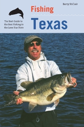 Fishing Texas by Barry St. Clair 9781599212548