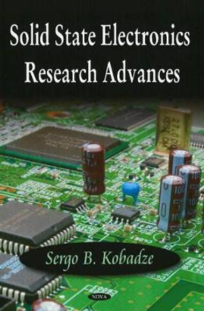 Solid State Electronics Research Advances by Sergo B. Kobadze 9781600218514