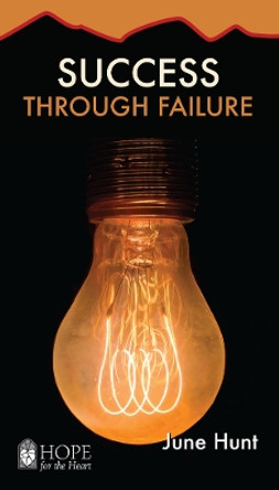 Success Through Failure [June Hunt Hope for the Heart] by June Hunt 9781596366923