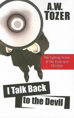 I Talk Back To The Devil by A. W. Tozer 9781600660351