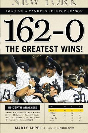 162-0: Imagine a Yankees Perfect Season: The Greatest Wins! by Marty Appel 9781600783258