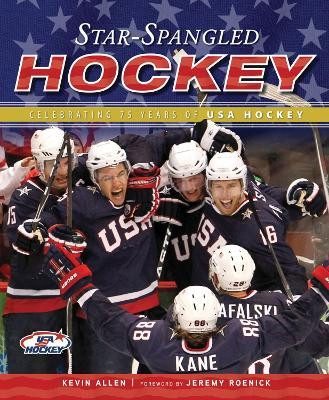 Star-Spangled Hockey: Celebrating 75 Years of USA Hockey by Kevin Allen 9781600786136