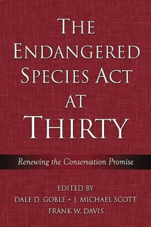The Endangered Species Act at Thirty: Vol. 1: Renewing the Conservation Promise Dale D. Goble 9781597260091