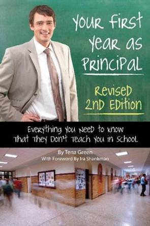 Your First Year as a Principal: Everything You Need to Know That They Don't Teach You in School by Tena Green 9781601386243