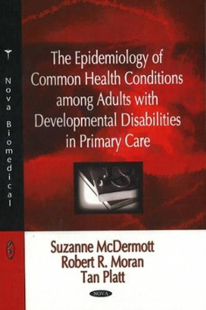 Epidemiology of Common Health Conditions Among Adults with Developmental Disabilities in Primary Care by Suzanne McDermott 9781604561388