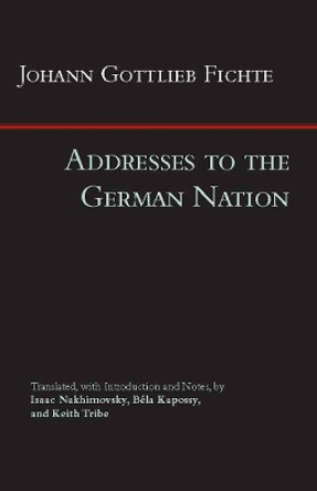 Addresses to the German Nation by Johann Gottlieb Fichte 9781603849340
