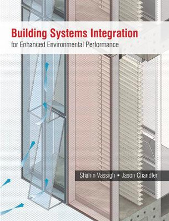 Building Systems Integration for Enhanced Environmental Performance by Shahin Vassigh 9781604270150