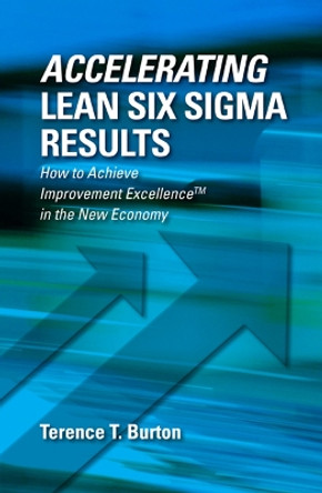 Accelerating Lean Six Sigma Results by Terence Burton 9781604270549