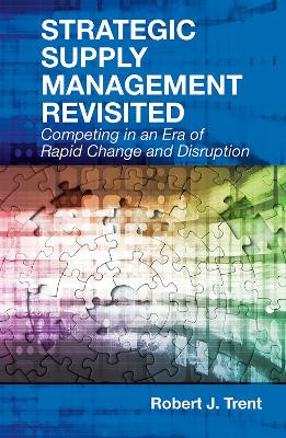 Strategic Supply Management Revisited: Competing in an Era of Rapid Change and Disruption by Robert J. Trent 9781604271508