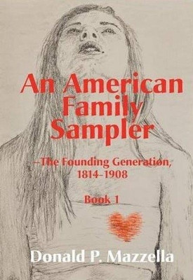 An American Family Sampler, The Founding Generation, 1814-1908 by Don Mazzella 9781596870031