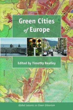 Green Cities of Europe: Global Lessons on Green Urbanism by Timothy Beatley 9781597269759