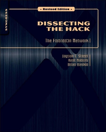 Dissecting the Hack: The F0rb1dd3n Network, Revised Edition by Jayson E. Street 9781597495684