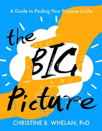 The Big Picture: A Guide to Finding Your Purpose in Life by Dr Christine B Whelan 9781599474243